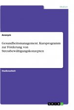 Gesundheitsmanagement. Kursprogramm zur Förderung von Stressbewältigungskonzepten