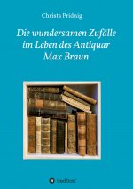 Die wundersamen Zufälle im Leben des Antiquar Max Braun