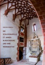 Schlosskapelle St. Annen in Rochsburg und ihre Werkmeister