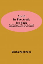Adrift in the Arctic Ice Pack; from the history of the first U.S. Grinnell Expedition in search of Sir John Franklin