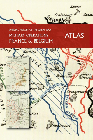 OFFICIAL HISTORY OF THE GREAT WAR France and Belgium ATLAS