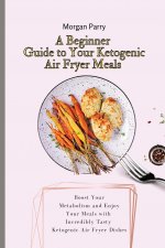 Beginner Guide to Your Ketogenic Air Fryer Meals