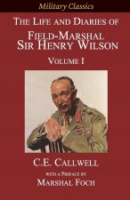 The Life and Diaries of Field-Marshal  Sir Henry Wilson