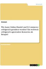 Wie kann Online-Handel und E-Commerce erfolgreich gestalten werden? Ein weltweit erfolgreich agierenden Konzerns als Beispiel
