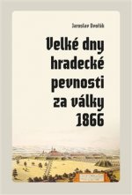 Velké dny hradecké pevnosti za války 1866