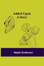 Added Upon; A Story