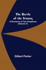 Battle of the Strong; A Romance of Two Kingdoms (Volume V)