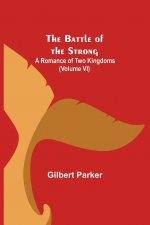 Battle of the Strong; A Romance of Two Kingdoms (Volume VI)