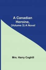 Canadian Heroine, (Volume 3) A Novel