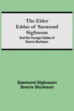 Elder Eddas of Saemund Sigfusson; and the Younger Eddas of Snorre Sturleson