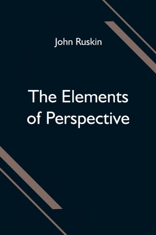 Elements of Perspective; arranged for the use of schools and intended to be read in connection with the first three books of Euclid
