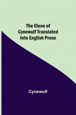 Elene of Cynewulf translated into English prose