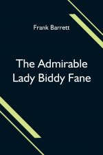 Admirable Lady Biddy Fane; Her Surprising Curious Adventures In Strange Parts & Happy Deliverance From Pirates, Battle, Captivity, & Other Terrors; To