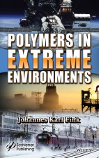 Polymers and Additives in Extreme Environments - Application, Properties, and Fabrication