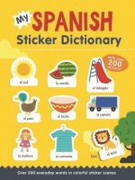 My Spanish Sticker Dictionary: Over 200 Everyday Words in Colorful Sticker Scenes