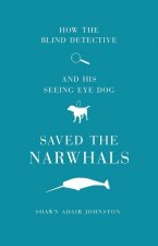 How The Blind Detective and His Seeing Eye Dog Saved the Narwhals