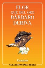 Flor que del oro barbaro deriva