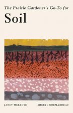 PRAIRIE GARDENERS GOTO GUIDE FOR SOIL