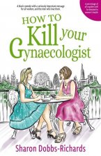 How To Kill Your Gynaecologist