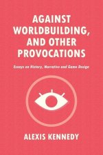 Against Worldbuilding, and Other Provocations