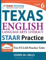Texas State Test Prep: Grade 6 English Language Arts Literacy (ELA) Practice Workbook and Full-length Online Assessments: STAAR Study Guide