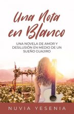 Una Nota En Blanco: Una Novela De Amor Y Desilusión En Medio De Un Sue?o Guajiro