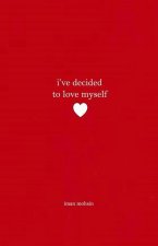 I've Decided To Love Myself: A Collection of Poems
