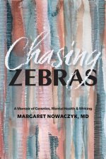 Chasing Zebras: A Memoir of Genetics, Mental Health and Writing