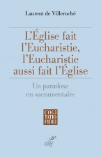 L'Eglise fait l'Eucharistie, l'Eucharistie aussi fait l'Eglise - Un paradoxe en sacramentaire