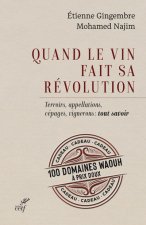 Quand le vin fait sa révolution - Terroirs, appellations, cépages, vignerons : tout savoir