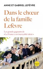 Dans le choeur de la famille Lefèvre - Les grands gagnants de La France a un incroyable talent