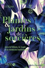 Plantes & jardins de sorcières - Dans le folklore, la magie et la médecine traditionnelle