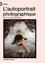 L'autoportrait photographique - Pour un art du selfie