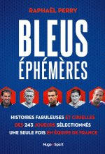 Bleus éphémères - Histoires fabuleuses et cruelles des 244 joueurs sélectionnés une seule fois en éq
