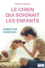 Le chien qui soignait les enfants - Chroniques d'une cynothérapeute