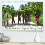 Die Kinder von Papua Neuguinea (Premium, hochwertiger DIN A2 Wandkalender 2022, Kunstdruck in Hochglanz)