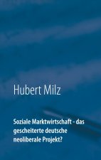 Soziale Marktwirtschaft - das gescheiterte deutsche neoliberale Projekt?