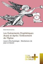 Les Evenements Prophetiques Avant et Apres l'Enlevement de l'Eglise