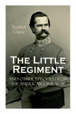 Little Regiment and Other Episodes from the American Civil War