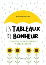 Les Tableaux du bonheur - Les outils pour apprendre à être heureux