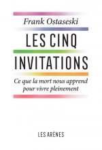 Les Cinq invitations - Ce que la mort nous apprend pour vive pleinement