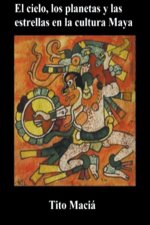 Cielo, los Planetas y las Estrellas en la Cultura Maya