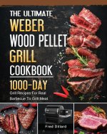 Ultimate Weber Wood Pellet Grill Cookbook