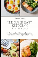 Super Easy Ketogenic Recipe Guide