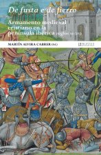 DE FUSTA E DE FIERRO. ARMAMENTO MEDIEVAL CRISTIANO EN LA PENINSUL