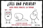 ¿ERES UNA PATATA? GUIA PARA PONERTE EN FORMA
