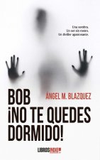 BOB ¡NO TE QUEDES DORMIDO!