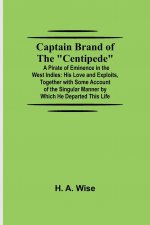 Captain Brand of the Centipede; A Pirate of Eminence in the West Indies