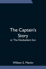 Captain's Story; or The Disobedient Son