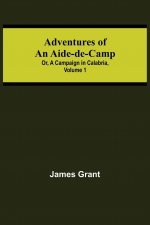 Adventures of an Aide-de-Camp; or, A Campaign in Calabria, Volume 1